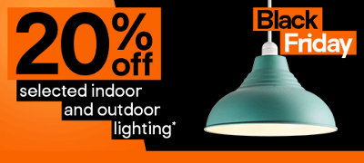 Black Friday 20% off indoor and outdoor lighting . Terms & conditions apply, refer to the promotional terms & conditions in footer of the page.