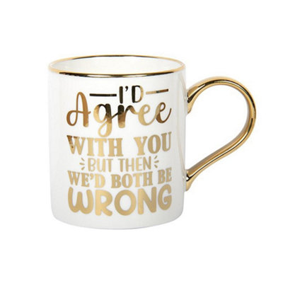 B&Q -  Novelty Quote MugI'd Agree With You But Then We'd Both Be Wrong