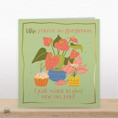 Quitting Hollywood Wife Birthday Card You're So Gorgeous Plant One On You Funny Plant Themed Card from B&Q