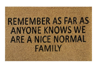 AP Supplies Remember As Far As Anyone Knows We Are A Nice Normal FamilyDoormat 60Cm X 40Cm from B&Q