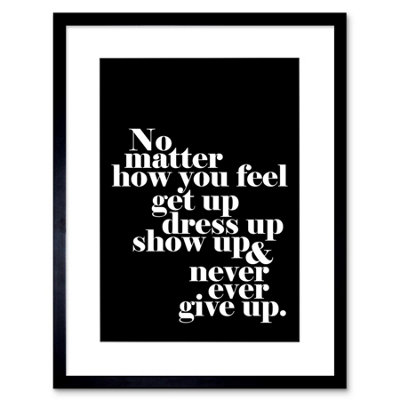 B&Q -  Motivational Quote No Matter How You Feel 12X16" Framed Wall Art Print