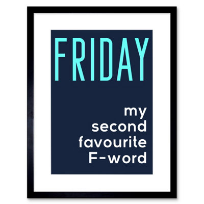 Artery8 Wall Art Print Friday Second Favourite F Word Artwork Framed 9X7 Inch from B&Q