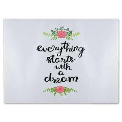 Benjamin Tate Design Everything Starts With A Dream Glass Chopping Board from B&Q