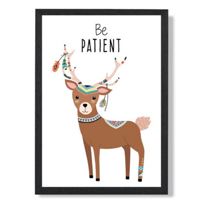 Artze Wall Art Be Patient Deer Tribal Animal Quote Art Print With Black Frame Size: A4 from B&Q