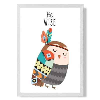 Artze Wall Art Be Wise Owl Tribal Animal Quote Art Print With White Frame Size: A4 from B&Q