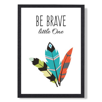 Artze Wall Art Be Brave Tribal Quote Art Print With Black Frame Size: A4 from B&Q