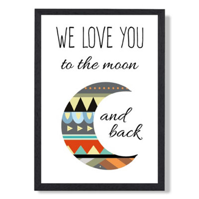 Artze Wall Art Love You To The Moon Tribal Quote Art Print With Black Frame Size: A4 from B&Q