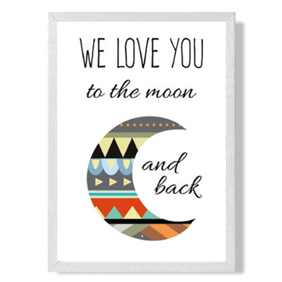 Artze Wall Art Love You To The Moon Tribal Quote Art Print With White Frame Size: A4 from B&Q