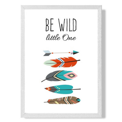 Artze Wall Art Be Wild Feathers Tribal Quote Art Print With White Frame Size: A4 from B&Q