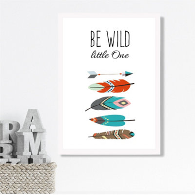 Artze Wall Art Be Wild Feathers Tribal Quote Framed Print Size: A3 With White Frame from B&Q