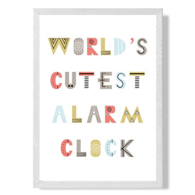 Artze Wall Art Cutest Alarm Clock Scandi Quote Art Print With White Frame Size: A4 from B&Q