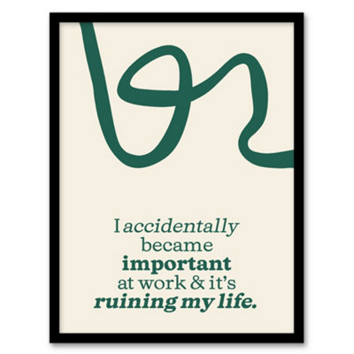 Artery8 Accidentally Important At Work Ruining My Life Framed Wall Art Print 12X16" from B&Q