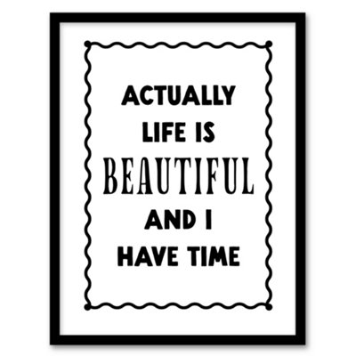 B&Q -  Life Is Beautiful And L Have Time Bright Simple Framed Wall Art Print 12X16"