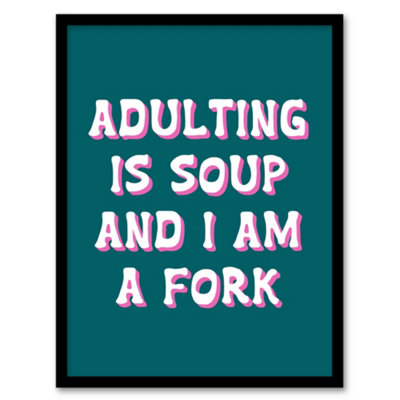 Artery8 Adulting Is Soup And I A Am Fork Teal Blue Funny Framed Wall Art Print 12X16" from B&Q