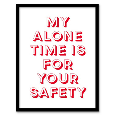Artery8 My Alone Time Is For Your Safety Joke Funny Framed Wall Art Print 12X16"