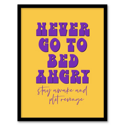 Artery8 Never Go To Bed Angry Stay Awake Plot Revenge Framed Wall Art Print 12X16" from B&Q