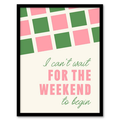Artery8 Can't Wait For The Weekend To Begin Simple Retro Framed Wall Art Print 12X16" from B&Q