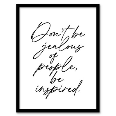 B&Q -  Don't Be Jealous Be Inspired Black White Simple Framed Wall Art Print 12X16"