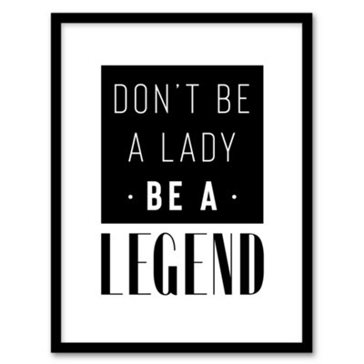 Artery8 Don't Be A Lady Be A Legend Bold Black And White Framed Wall Art Print 12X16" from B&Q