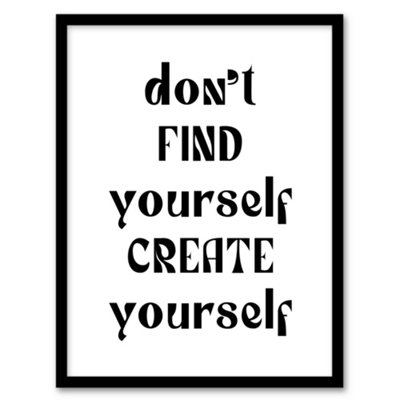 Artery8 Don't Find Create Yourself Black White Simple Framed Wall Art Print 12X16" from B&Q