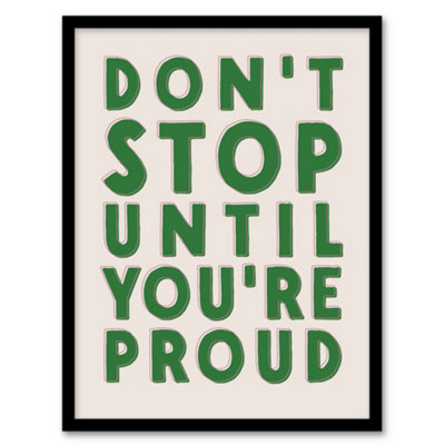 Artery8 Don't Stop Until You Are Proud Simple Motivational Framed Wall Art Print 12X16" from B&Q