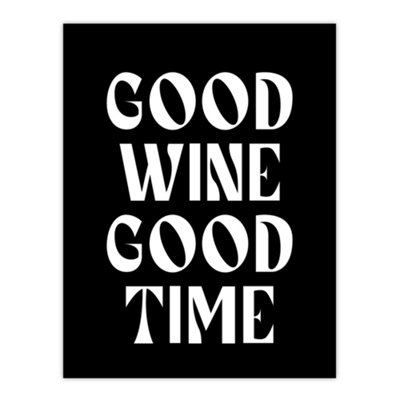 B&Q -  Good Wine Good Time Black White Fun Cheeky Wall Art Print 12X16"
