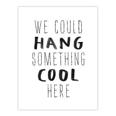 B&Q -  We Could Hang Something Cool Here Funny Simple Wall Art Print 12X16"