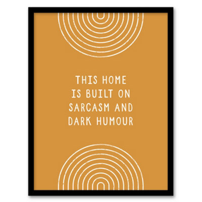 B&Q -  This Home Is Built On Sarcasm And Dark Humour Framed Wall Art Print 12X16"