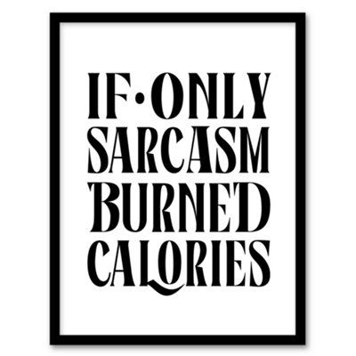 Artery8 If Only Sarcasm Burned Calories Black White Funny Framed Wall Art Print 12X16"