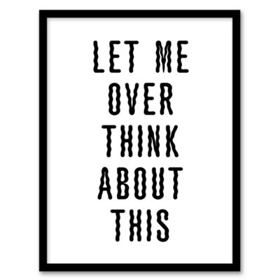 Artery8 Let Me Overthink About This Black White Funny Framed Wall Art Print 12X16" from B&Q