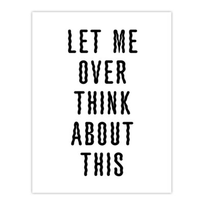 Artery8 Let Me Overthink About This Black White Funny Wall Art Print 12X16" from B&Q