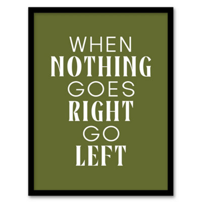 Artery8 Nothing Goes Right Go Left Green Motivational Framed Wall Art Print 12X16" from B&Q