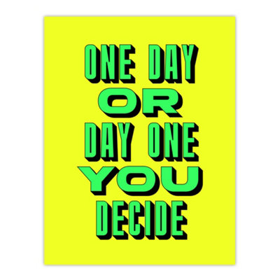 Artery8 One Day Or Day One You Decide Green Yellow Wall Art Print 12X16" from B&Q
