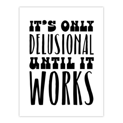 Artery8 It's Only Delusional Until It Works Simple Modern Wall Art Print 12X16" from B&Q