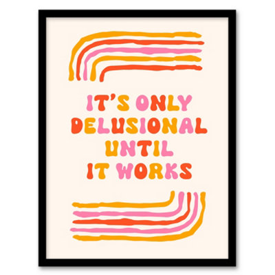 Artery8 Only Delusional Until It Works Midcentury Modern Framed Wall Art Print 12X16" from B&Q