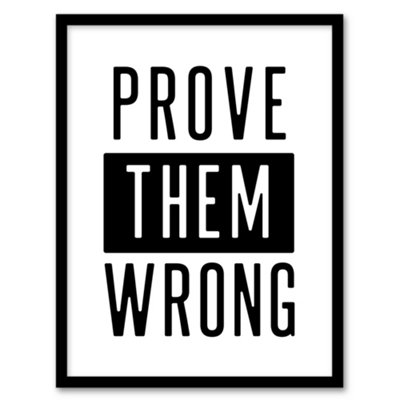 Artery8 Prove Them Wrong Black And White Motivational Framed Wall Art Print 12X16" from B&Q