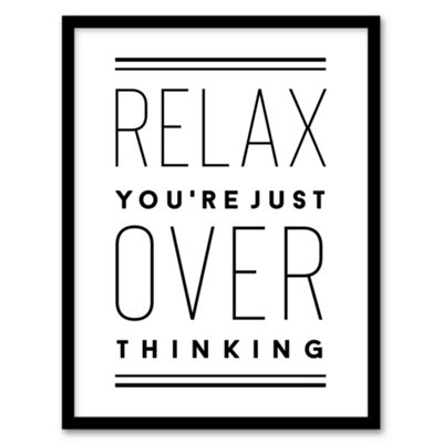 Artery8 Relax You Are Just Overthinking Modern Simple Framed Wall Art Print 12X16" from B&Q