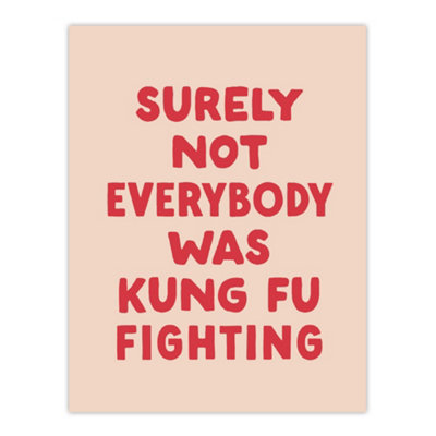 Artery8 Surely Not Everybody Kung Fu Fighting Pink Funny Wall Art Print 12X16" from B&Q