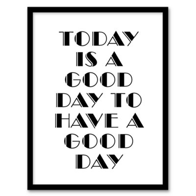 Artery8 Good Day To Have A Good Day Today Motivational Framed Wall Art Print 12X16" from B&Q
