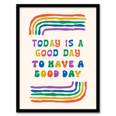 Artery8 Today Good Day To Have A Good Day Colourful Framed Wall Art Print 12X16" from B&Q