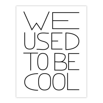 B&Q -  We Used To Be Cool Black And White Funny Cheeky Wall Art Print 12X16"