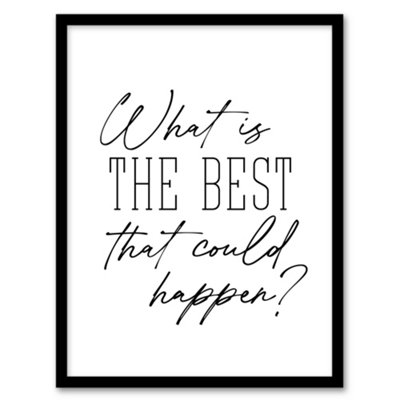 Artery8 What Is The Best That Could Happen Modern Simple Framed Wall Art Print 12X16" from B&Q