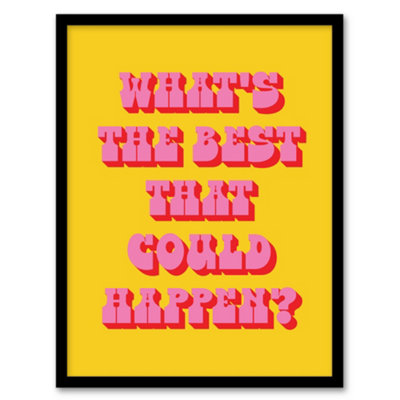 Artery8 What's The Best That Could Happen Yellow Pink Framed Wall Art Print 12X16" from B&Q