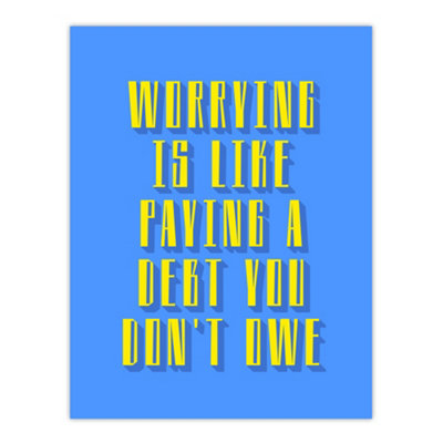 Artery8 Worrying Is Paying Debt You Don't Owe Blue Yellow Wall Art Print 12X16" from B&Q