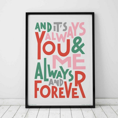 B&Q -  You And Me Always And ForeverA3 PrintBlack Frame
