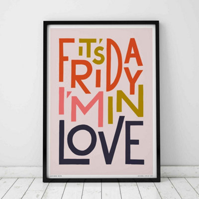 B&Q -  It's Friday I'm In LoveA4 PrintBlack Frame