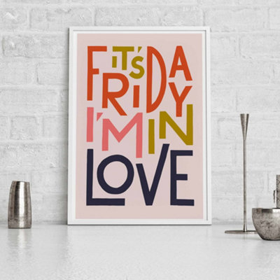 B&Q -  It's Friday I'm In LoveA3 PrintWhite Frame