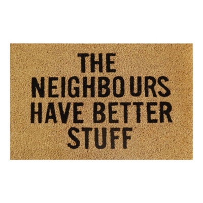 60Cm X 40Cm Coir Doormat With "the Neighbours Have Better Stuff" DesignRubber BackingBrown Rustic Style from B&Q