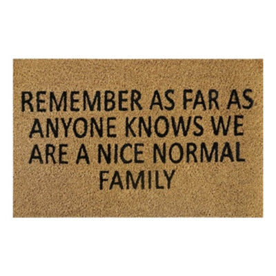 60Cm X 40Cm Coir Doormat With Rubber Backing And Humorous "remember As Far As Anyone Knows We Are A Nice Normal Family" Message from B&Q