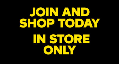 Join and shop today, in store only